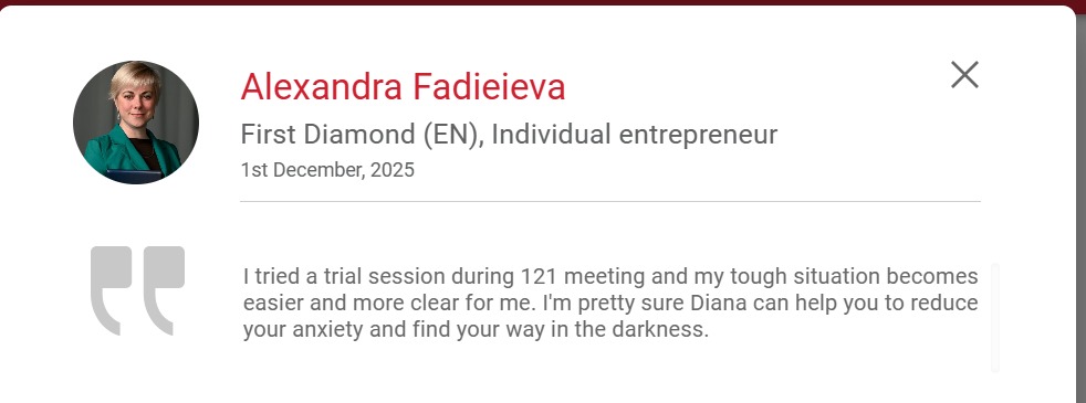 BNI Connect testimonial from Alexandra Fadieieva: I tried a trial session during 121 meeting and my tough situation becomes easier and more clear for me. I'm pretty sure Diana can help you to reduce your anxiety and find your way in the darkness.